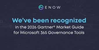 ENow Recognized as a Representative Vendor in the 2026 Gartner® Market Guide for Microsoft 365 Governance Tools