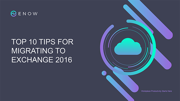 Top 10 Tips for Migrating to Exchange 2016